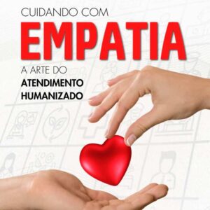 Cuidando com Empatia: a arte do atendimento humanizado